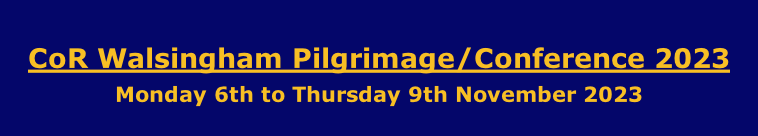 CoR Walsingham Pilgrimage/Conference 2023 Monday 6th to Thursday 9th November 2023